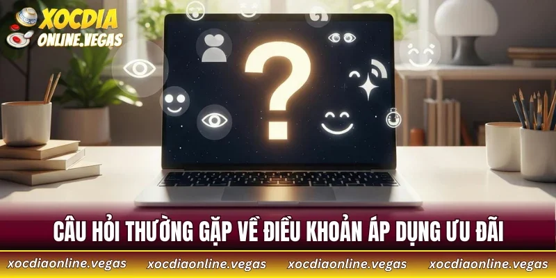 Câu hỏi thường gặp về điều khoản áp dụng ưu đãi