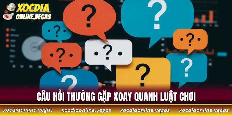 Câu hỏi thường gặp xoay quanh luật chơi 