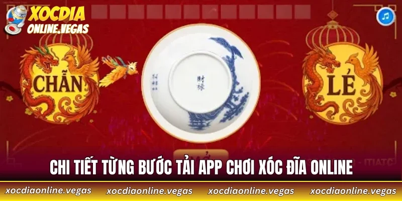 App Chơi Xóc Đĩa Online - Tìm Hiểu 3 Tiêu Chí Lựa Chọn 4 Chi tiết từng bước tải app chơi xóc đĩa online