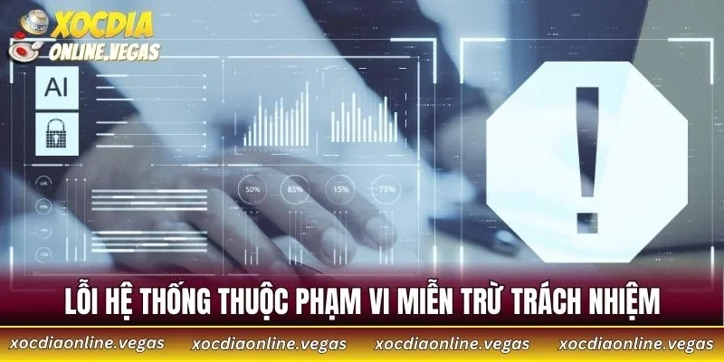 Lỗi hệ thống thuộc phạm vi miễn trừ trách nhiệm