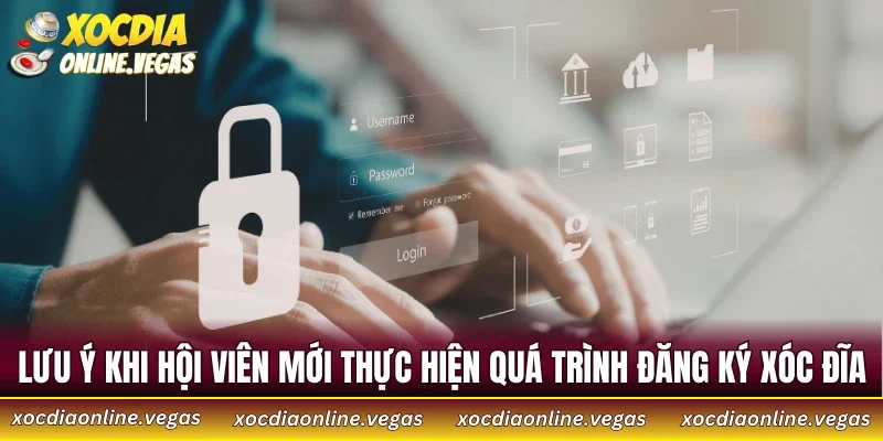 Lưu ý khi hội viên mới thực hiện quá trình đăng ký xóc đĩa