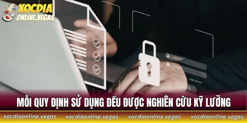Mỗi quy định sử dụng đều được nghiên cứu kỹ lưỡng